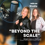Beyond the Scale: Weight Loss & Wellness Podcast Beyond the Scale: Weight Loss & Wellness