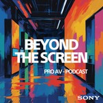 Beyond the Screen – Der ProAV Podcast von Sony Podcast Beyond the Screen – Der ProAV Podcast von Sony