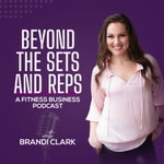 Beyond The Sets And Reps - A Fitness Business Podcast Beyond The Sets And Reps - A Fitness Business Podcast