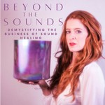 Logo of the podcast Beyond the Sounds: Demystifying the Business of Sound Healing Podcast Beyond the Sounds: Demystifying the Business of Sound Healing