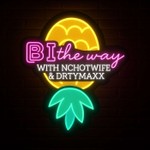 Podcast Bi the Way with Nchotwife & Drtymaxx