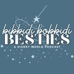 Bibbidi Bobbidi Besties: A Disney World Podcast