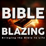 Logo of the podcast Bible Blazing: Bringing the Bible to Life Podcast Bible Blazing: Bringing the Bible to Life