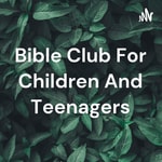 Logo of the podcast Bible Club For Children And Teenagers Podcast Bible Club For Children And Teenagers
