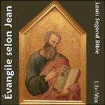 Logo of the podcast Bible (LSG, 1910) NT 04: Évangile selon Jean by Louis Segond Bible (1810 - 1855) Podcast Bible (LSG, 1910) NT 04: Évangile selon Jean by Louis Segond Bible (1810 - 1855)