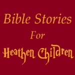 Logo of the podcast Bible Stories for Heathen Children Podcast Bible Stories for Heathen Children