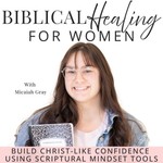 Biblical Healing | Healthy Relationships, Confident, Self-Esteem, Resentment, Social Anxiety, Childhood Trauma, Guilt Podcast Biblical Healing | Healthy Relationships, Confident, Self-Esteem, Resentment, Social Anxiety, Childhood Trauma, Guilt