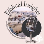 Logo of the podcast Biblical insights: The gospel and the land of the Bible Podcast Biblical insights: The gospel and the land of the Bible