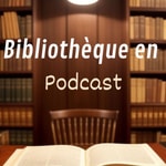 Logo of the podcast Bibliothèque en Podcast Podcast Bibliothèque en Podcast