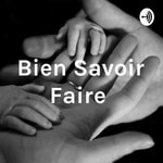 Logo of the podcast BIEN SAVOIR FAIRE Podcast BIEN SAVOIR FAIRE