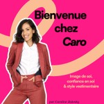 Bienvenue chez Caro | Image de soi, style, confiance & acceptation du corps Podcast Bienvenue chez Caro | Image de soi, style, confiance & acceptation du corps