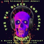 Logo of the podcast Big, Black, And Scary Podcast Podcast Big, Black, And Scary Podcast