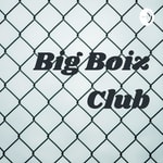 Podcast Big Boiz Club