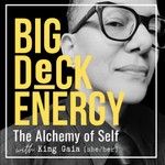 Podcast Big Deck Energy: The Alchemy of Self