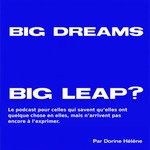 Logo of the podcast Big Dreams - Big Leap ? Le Podcast Podcast Big Dreams - Big Leap ? Le Podcast