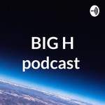Logo of the podcast BIG H podcast Podcast BIG H podcast