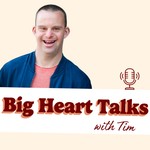 Big Heart Talks with Tim Podcast Big Heart Talks with Tim