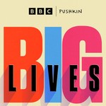 Big Lives Podcast Big Lives