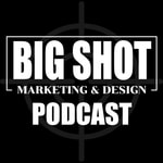 Logo of the podcast Big Shot Marketing & Design Podcast Podcast Big Shot Marketing & Design Podcast