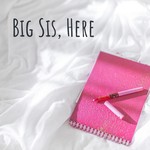 Logo of the podcast Big Sis, Here Podcast Big Sis, Here