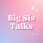 Logo of the podcast Big Sis Talks by Zia Podcast Big Sis Talks by Zia