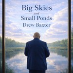Logo of the podcast Big Skies and Small Ponds...with Drew Baxter Podcast Big Skies and Small Ponds...with Drew Baxter