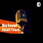 Logo of the podcast Big Sound, Small Town Podcast Big Sound, Small Town