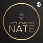 Logo of the podcast Big Talk with Big Nate Podcast Big Talk with Big Nate