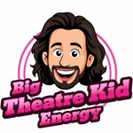 Big Theatre Kid Energy Podcast Big Theatre Kid Energy
