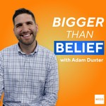 Podcast Bigger Than Belief