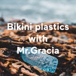 Podcast Bikini plastics with Mr.Gracia