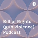 Logo of the podcast Bill of Rights (gun violence) Podcast Podcast Bill of Rights (gun violence) Podcast