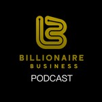 Logo of the podcast Billionaire Business Podcast Podcast Billionaire Business Podcast