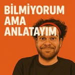 Podcast Bilmiyorum Ama Anlatayım