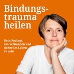 Logo of the podcast Bindungstrauma heilen - dein Podcast um verbunden und sicher im Leben zu sein. Podcast Bindungstrauma heilen - dein Podcast um verbunden und sicher im Leben zu sein.