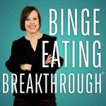 Binge Eating Breakthrough Podcast Binge Eating Breakthrough