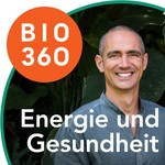 Bio 360 - Zurück ins Leben | Energie und Gesundheit Podcast Bio 360 - Zurück ins Leben | Energie und Gesundheit