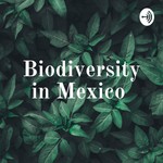 Logo of the podcast Biodiversity in Mexico Podcast Biodiversity in Mexico