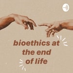 Logo of the podcast Bioethics at the end of life Podcast Bioethics at the end of life