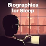 Biographies for Sleep Podcast Biographies for Sleep