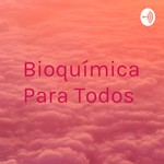 Logo of the podcast Bioquímica Para Todos Podcast Bioquímica Para Todos