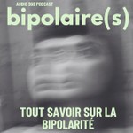 Bipolaire(s) - Tout savoir sur la bipolarité Podcast Bipolaire(s) - Tout savoir sur la bipolarité