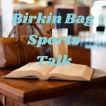 Logo of the podcast Birkin Bag Sports Talk Podcast Birkin Bag Sports Talk