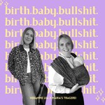 Logo of the podcast Birth. Baby. Bullshit. Podcast Birth. Baby. Bullshit.