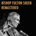 Logo of the podcast Bishop Fulton Sheen Remastered Podcast Bishop Fulton Sheen Remastered