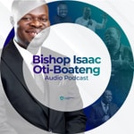 Podcast Bishop Isaac Oti-Boateng Audio Podcast