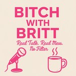 Logo of the podcast Bitch with Britt Podcast Bitch with Britt