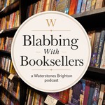 Logo of the podcast Blabbing with Booksellers - a Waterstones Brighton Podcast. Podcast Blabbing with Booksellers - a Waterstones Brighton Podcast.