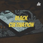 Logo of the podcast Black Cultivation Podcast Black Cultivation