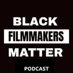 Podcast Black Filmmakers Matter Podcast